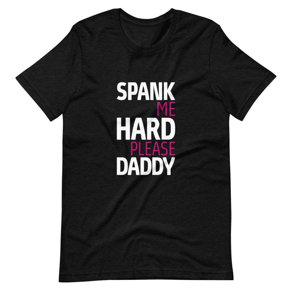 Spank Me Hard Please Daddy T Shirt – Kinky Cloth