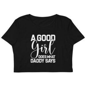 Kinky Cloth XS A Good Girl Does What Daddy Says Organic Crop Top