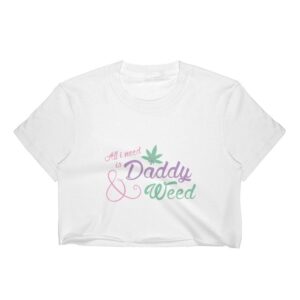 Kinky Cloth Crop Top All I Need Is Daddy/Mommy And Weed Top