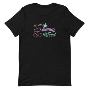 All I Need Is Mommy & Weed T-Shirt | Buy Online | Kinky Cloth