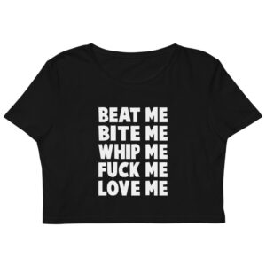 Kinky Cloth XS Beat Me Bite Me Whip Me Fuck Me Love Me Organic Crop Top