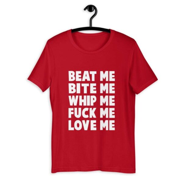 Beat Me Bite Me Whip Me Fuck Me Love Me T-Shirt | Buy Online | Kinky Cloth