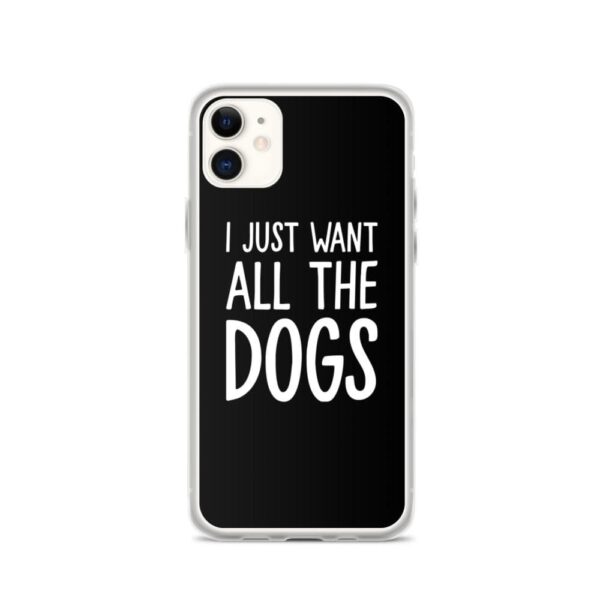 Kinky Cloth iPhone 11 I Just Want All The Dogs IPhone Case