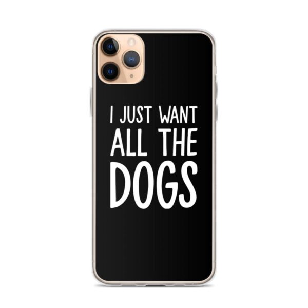 Kinky Cloth iPhone 11 Pro Max I Just Want All The Dogs IPhone Case