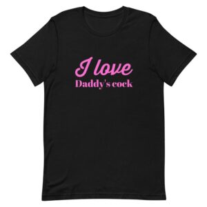 Kinky Cloth Black / XS I Love Daddy's Cock Pink T-Shirt