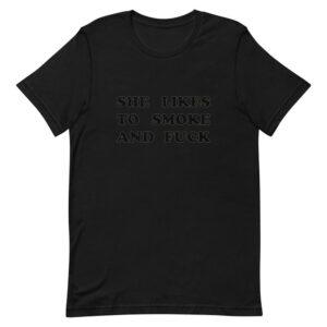 Kinky Cloth Black / XS She Likes To Smoke And Fuck Black  T-Shirt