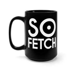 Printify Mug 15oz So Fetch Black Mug 15oz