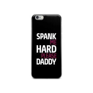 Spank Me Hard Please Daddy IPhone Case | Buy Online | Kinky Cloth