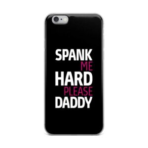 Spank Me Hard Please Daddy IPhone Case | Buy Online | Kinky Cloth