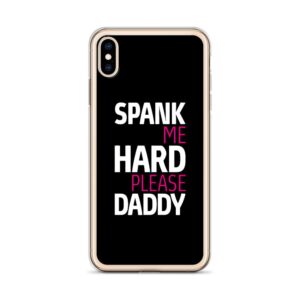 Spank Me Hard Please Daddy IPhone Case | Buy Online | Kinky Cloth