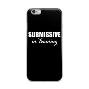 Submissive in Training IPhone Case | Buy Online | Kinky Cloth